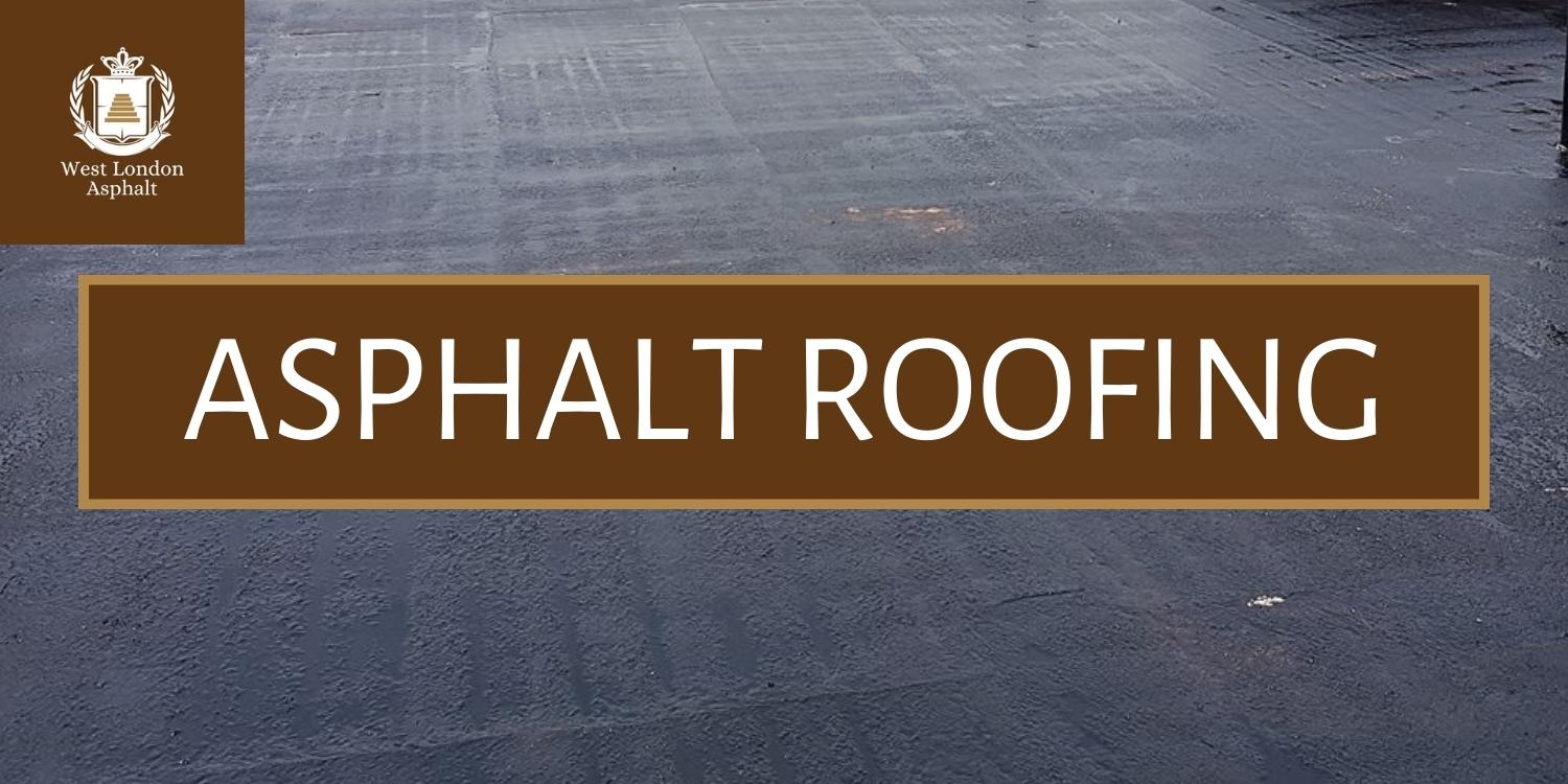 Asphalt Roofing | West London Asphalt